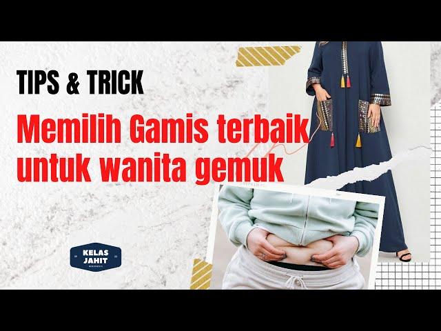 Tips dan Trick | Memilih Gamis Terbaik untuk Wanita Gemuk