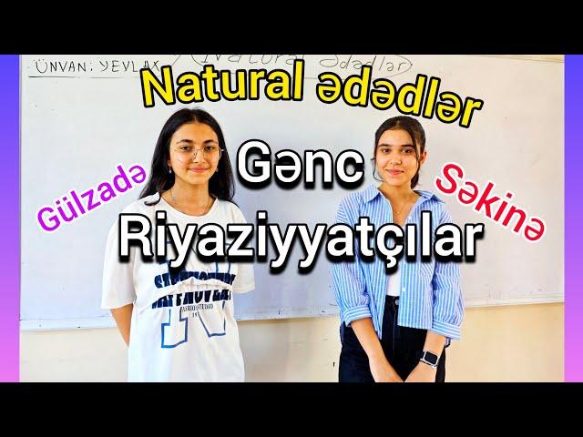  Natural ədədlər dərsinin 10-cu sinif şagirdləri Gülzadə və Səkinə tərəfindən mükəmməl izahı #dim