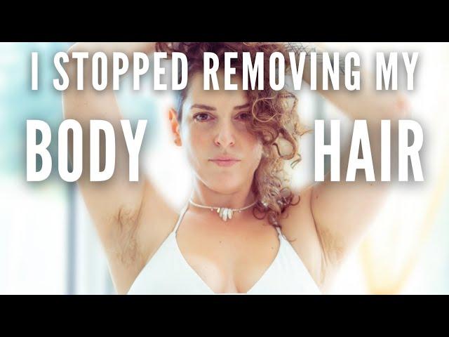 Women can be SEXY and CONFIDENT with Body Hair! I stopped removing my body hair and that happened