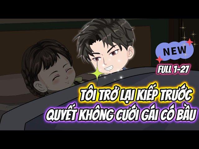 Tôi Trở Lại Kiếp Trước Quyết Không Cưới Gái Có Bầu Full 1-27 || Pamm Vietsub