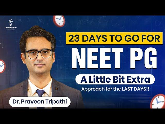 23 days to go for NEETPG: 'A Little Bit Extra' Approach for the last days | Dr. Praveen Tripathi