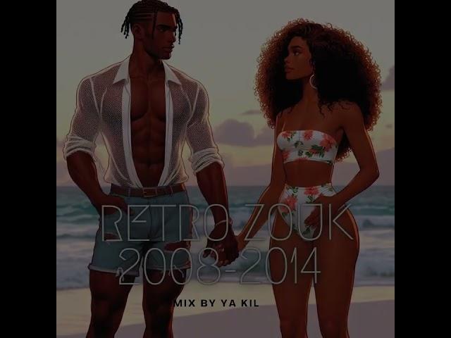 MIX RETRO ZOUK: 2008 - 2014 Mix by Ya Kil