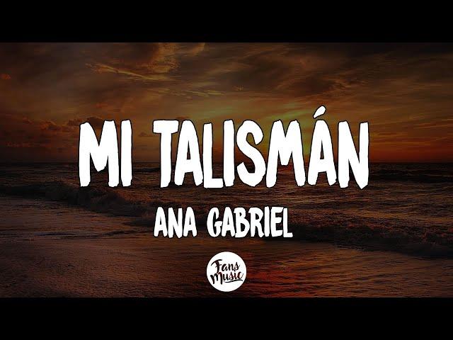 Ana Gabriel - Mi Talismán (Letra/Lyrics)