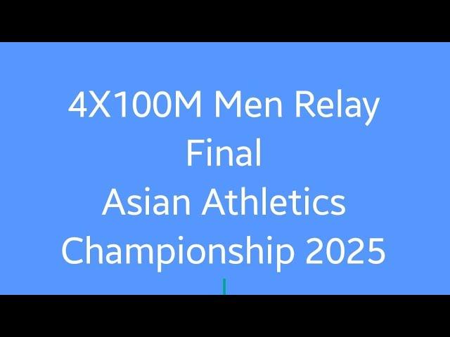 4X100M Men Relay Asian Athletics Championship 2025 | Asian Athletics Championship 2025 Highlights |