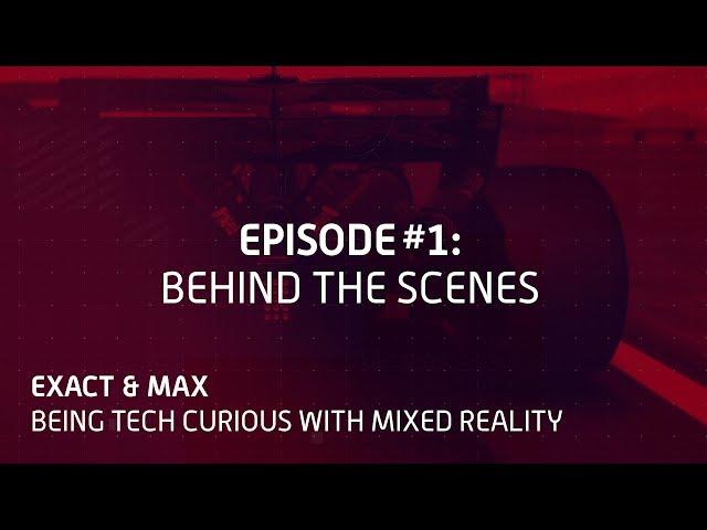 Exact & Max: Being Tech Curious with Mixed Reality. Episode 1: Behind The Scenes