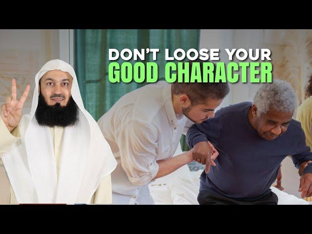 Don't Lose Your Good Character | Mufti Menk