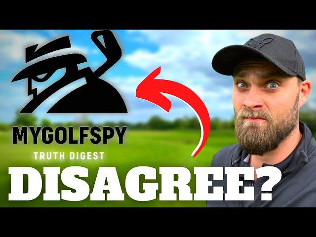 Why I DISAGREE with the MYGOLFSPY on this one!?