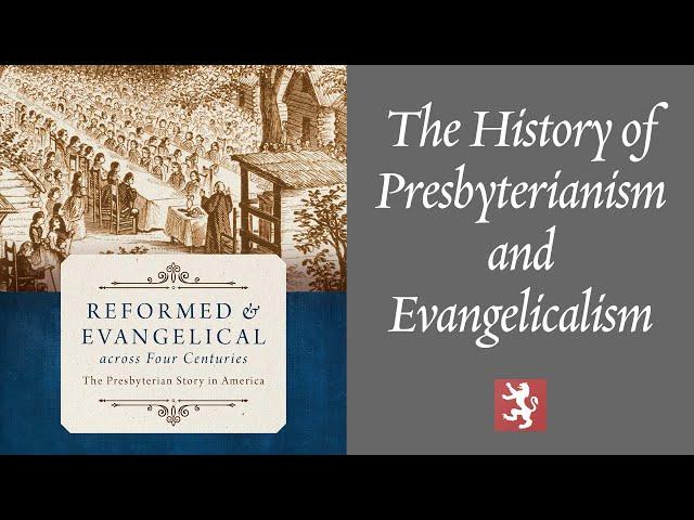 The History of Presbyterianism and Evangelicalism