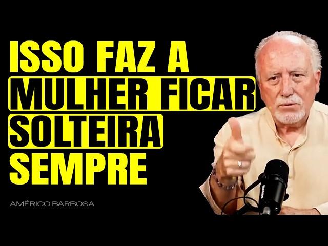 A MULHER QUE FAZ ISSO, NUNCA VAI CONSEGUIR UM MARIDO | AMÉRICO BARBOSA