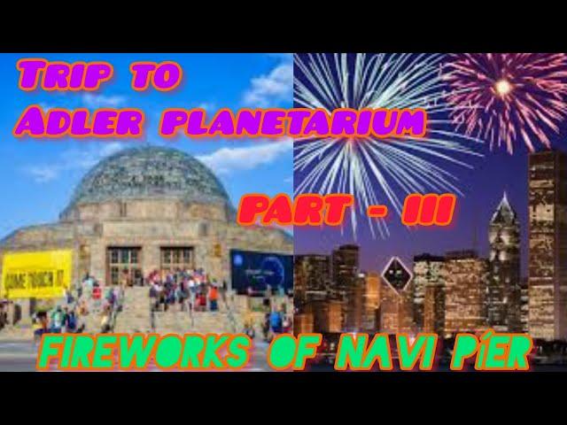 Trip to Adler Planetarium in Chicago | meet up with Arijit's friend |Fireworks of Navi Pier |USAvlog