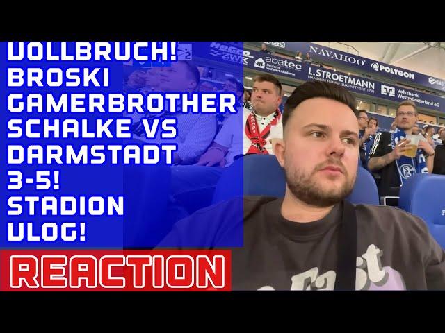 REACTION auf Gamerbrother / Broski Vlog Schalke vs. Darmstadt 3-5 (3-1)! Vollbruch!