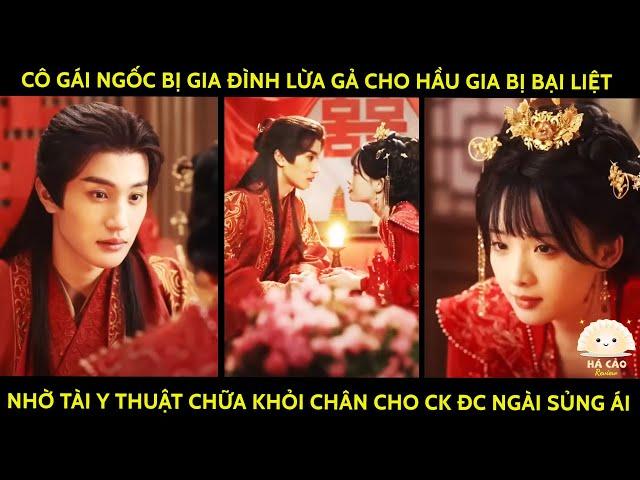 Cô Gái Bị Gia Đình Lừa Gả Cho Hầu Gia Bại Liệt Nhờ Tài Y Thuật Chữa Khỏi Chân Cho Ck Đc Ngài Sủng Ái
