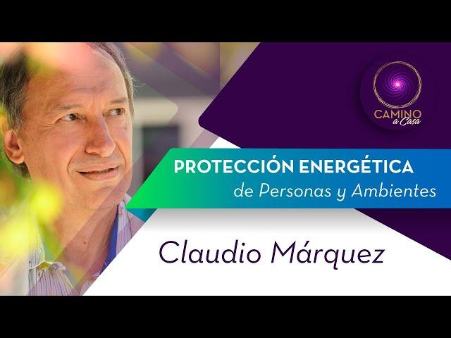 PROTECCIÓN ENERGÉTICA DE PERSONAS Y AMBIENTES - Claudio Márquez