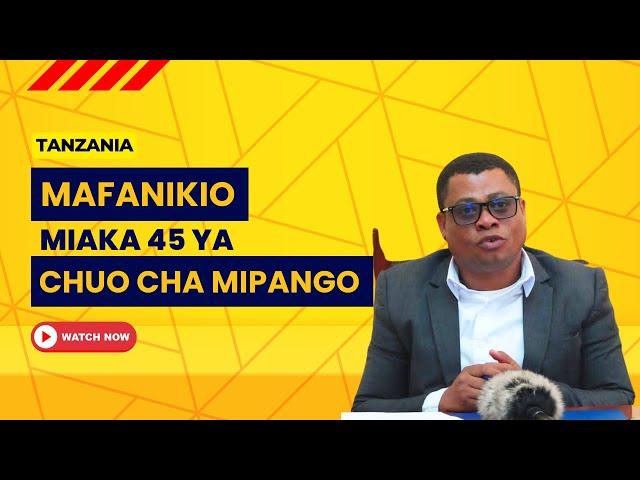 CHUO CHA MIPANGO WAJIVUNIA MAKUBWA WALIYAFANYA KWA MIAKA 45