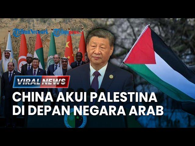 VIRAL NEWS: China Akui Status Negara Palestina, Serukan Perdamaian di Depan Negara Arab