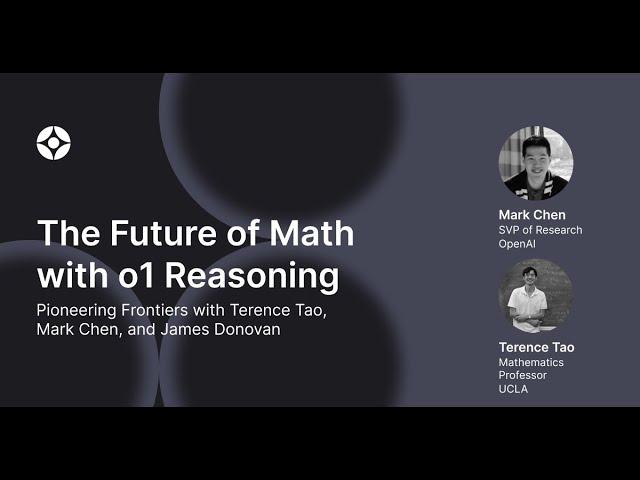 The Future of Math with o1 Reasoning with Terence Tao, Mark Chen, and James Donovan