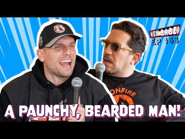 A Paunchy, Bearded Man! | Sal Vulcano & Chris Distefano present Hey Babe! | EP 163