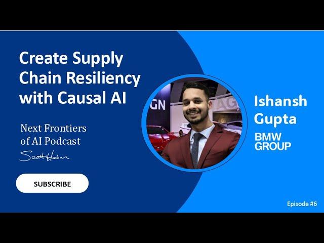 6. Create Supply Chain Resiliency with Causal AI