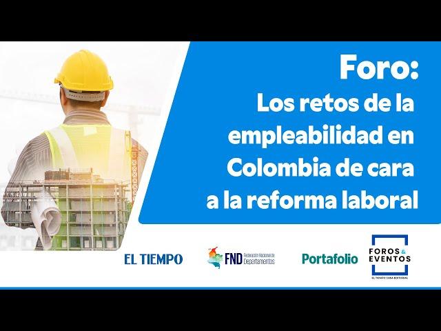 Los retos de la empleabilidad en Colombia de cara a la #reformalaboral | El Tiempo