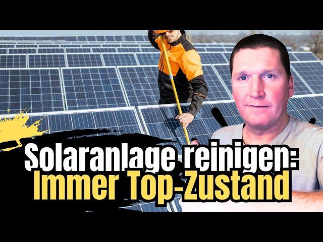 Solaranlage reinigen: So hältst du deine Photovoltaikanlage in Top-Zustand!