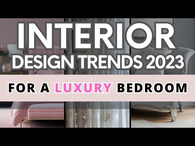 Top 5 Interior Design Trends 2023 Guide For a Luxury Bedroom Design