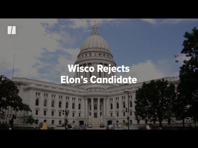 Wisconsin Rejects Elon’s Candidate