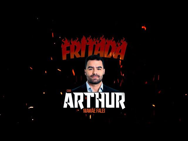 FRITADA COM ARTHUR "MAMÃE FALEI" (COMPLETO)