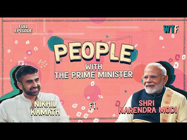 People with The Prime Minister Shri Narendra Modi x Nikhil Kamath | Episode 6 | By WTF