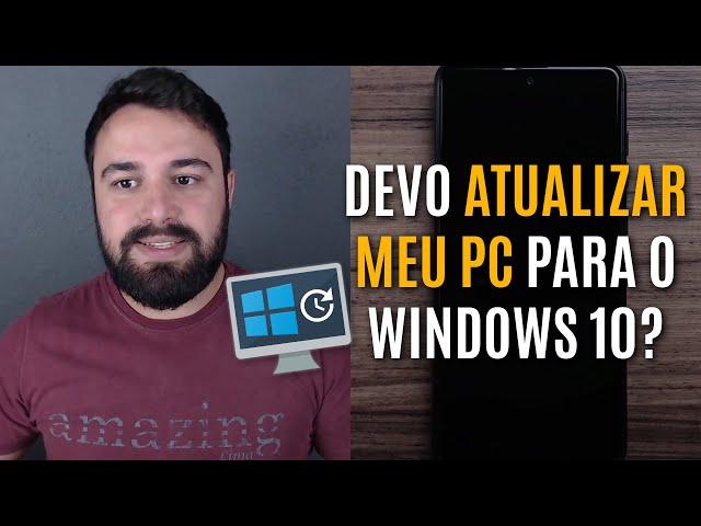 DEVO ATUALIZAR MEU COMPUTADOR PARA O WINDOWS 10 ?