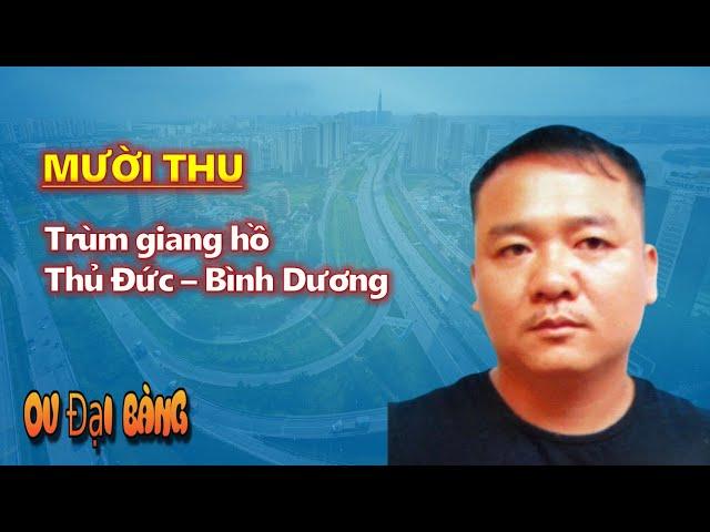 Tiểu sử Mười Thu: Trùm giang hồ vùng Thủ Đức – Bình Dương