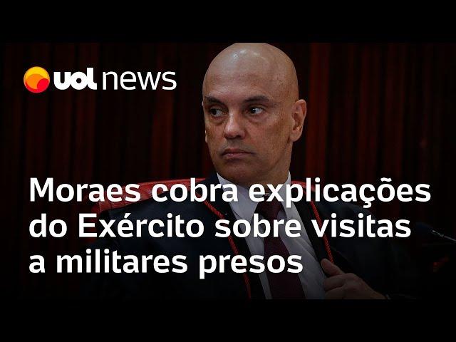 Moraes dá 48 horas para Exército explicar visitas a militares presos por tentativa de golpe