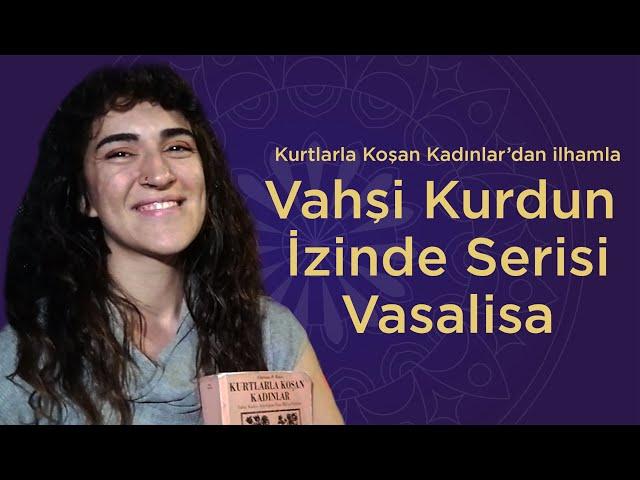 Vasalisa - Kurtlarla Koşan Kadınlar - Vahşi Kurdun İzinde - 3. Video