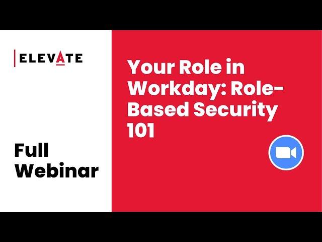 Full Webinar: Your Role in Workday: Role-Based Security 101