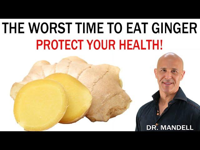 THE WORST TIME TO EAT GINGER...PROTECT YOUR HEALTH | Dr. Mandell