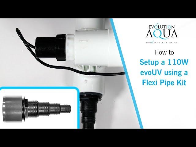 How to setup a 110W evoUV using a Flexi Pipe Kit