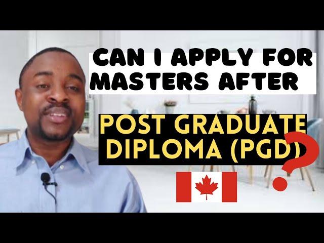 Applying for MASTERS After Completing Post Graduate DIPLOMA (PGD) In Canada: Is it POSSIBLE?