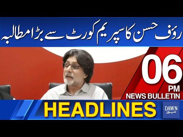 Dawn News Headlines: 6 PM | Raoof Hasan's Big Demand from the Supreme Court