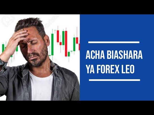 Acha biashara ya forex leo