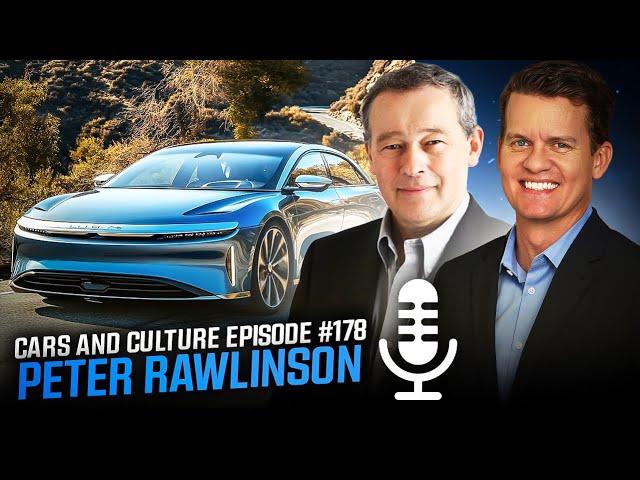 Lucid CEO and CTO Peter Rawlinson  - Cars and Culture Episode #178