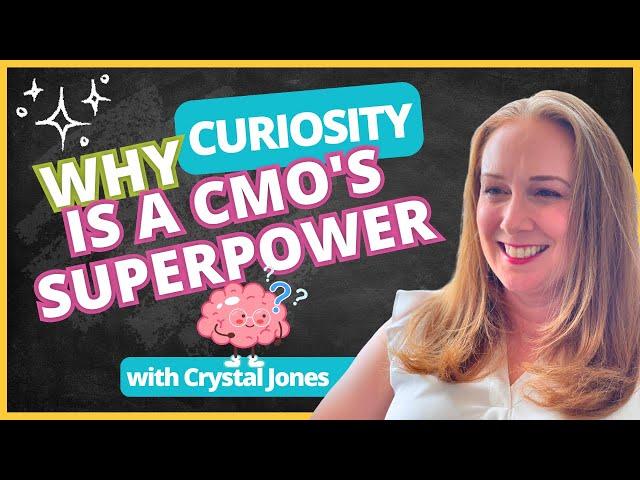 Why Curiosity Is a CMO's Superpower with Crystal Jones