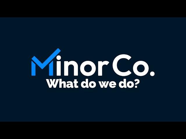 Introducing MinorCo: What do we do?