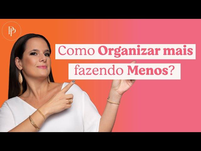 Faça menos e se organize mais! - com Pati Penna