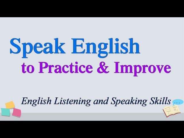 Practice & Improve English Listening and Speaking Skills Quickly - Everyday English Conversations