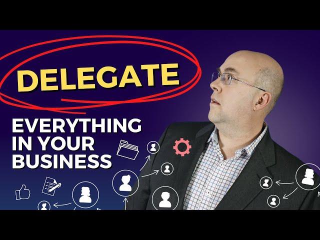 Delegate Everything In Your Online Business