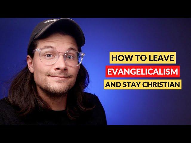 How to Leave Evangelicalism and Stay Christian