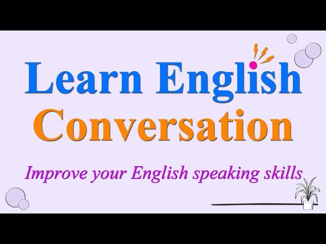 Learn English conversation and improve your English speaking skills