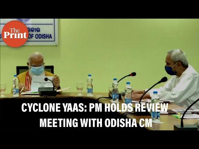 PM Modi holds review meeting with Odisha CM Naveen Patnaik to assess the impact of cyclone Yaas