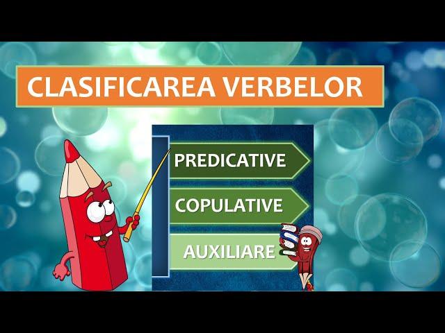 CLASIFICAREA VERBELOR - predicative, copulative, auxiliare