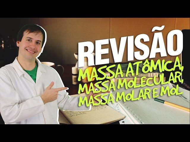 Massa Atômica, Massa Molecular, Massa Molar e Mol - Revisão
