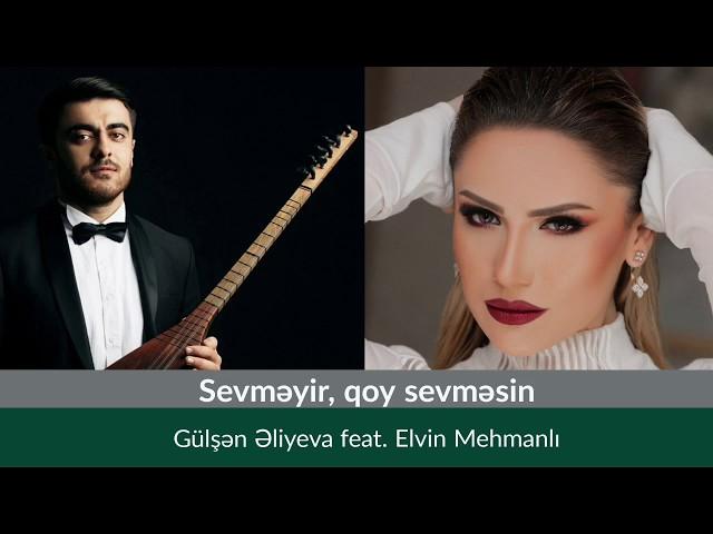 Gulsen Eliyeva feat. Elvin Mehmanlı - Sevmeyir qoy sevmesin